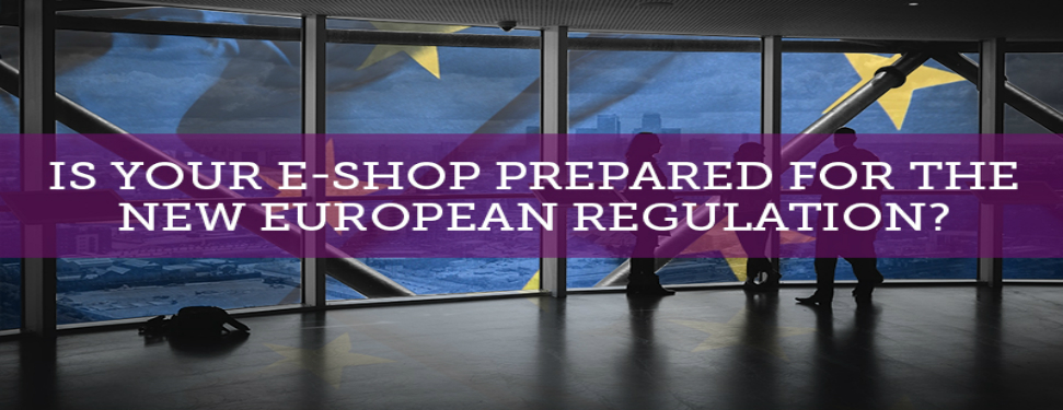 Is Your E-shop Prepared For The New European Regulation?